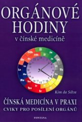 kniha Orgánové hodiny v čínské medicíně pomocí orgánových hodin ke zdravému dennímu rytmu : cviky pro posílení orgánů, léčba pomocí orgánových hodin, cviky pro dodání energie : [čínská medicína v praxi], Fontána 2003