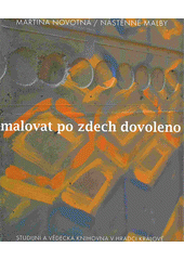 kniha Malovat po zdech dovoleno nástěnné malby, Studijní a vědecká knihovna v Hradci Králové 2008