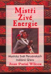 kniha Mistři živé energie mystický svět peruánských Q'ero, Pragma 2005