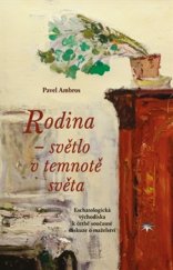 kniha Rodina – světlo v temnotě světa Eschatologická východiska k četbě současné diskuze o manželství, Refugium Velehrad-Roma 2016
