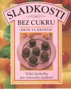 kniha Sladkosti bez cukru [velká kuchařka pro milovníky sladkostí, Svojtka a Vašut 1994