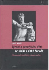 kniha Týrání a zneužívání dětí ve Vídni v době Freuda (korespondenční lístky z konce světa), Triton 2007