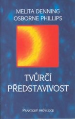 kniha Tvůrčí představivost praktický průvodce : osvědčené techniky sloužící k formování vašeho osudu, Aurora 2000