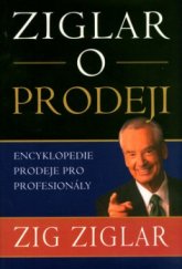 kniha Ziglar o prodeji [encyklopedie prodeje pro profesionály], Pragma 2006