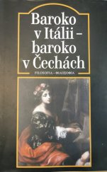 kniha Baroko v Itálii - baroko v Čechách = Barocco in Italia, Barocco in Boemia : setkávání osobností, idejí a uměleckých forem : sborník příspěvků z italsko-českého sympozia, Praha 19.-21. dubna 1999, Filosofia 2003