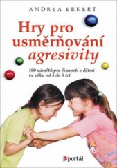 kniha Hry pro usměrňování agresivity 100 námětů pro činnosti s dětmi ve věku od 3 do 8 let, Portál 2011