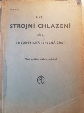 kniha Strojní chlazení. Díl 1, - Theoretická tepelná část, Česká matice technická 1948