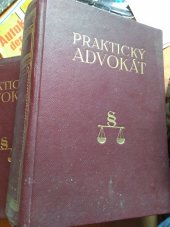 kniha Praktický advokát Sv. 1. právní rádce pro každého ve všech záležitostech soudních, finančních i správních, s návodem k samostatnému jich obstarávání a sepisování příslušných žádostí, návrhů, žalob, stížností a jiných podání, určený pro nejširší kruh občanstva, zejména pro podnika, F. Strnadel a spol. 1933