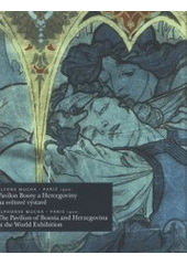 kniha Alfons Mucha - Paříž 1900: Pavilon Bosny a Hercegoviny na světové výstavě = Alphonse Mucha - Paris 1900: The Pavilion of Bosnia and Herzegovina at the World Exhibition : [výstavní sály Obecního domu, 12. červen - 29. září 2002, Obecní dům 2002