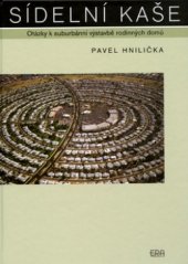 kniha Sídelní kaše otázky k suburbánní výstavbě kolonií rodinných domů, ERA 2005