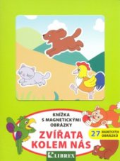 kniha Zvířata kolem nás knížka s magnetickými obrázky, Librex 2008
