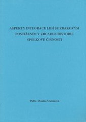 kniha Aspekty integrace lidí se zrakovým postižením v zrcadle historie spolkové činnosti rigorózní práce : Praha, 2004, Sjednocená organizace nevidomých a slabozrakých ČR 2006