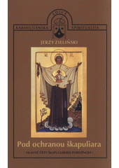 kniha Pod ochranou škapuliara hlavné črty škapuliarskej pobožnosti, Karmelitánské nakladatelství 2009