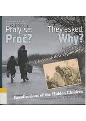 kniha Ptaly se: Proč? ukrývané děti vzpomínají : [vzpomínky členů Hidden Child Praha] = They asked: Why? : recollections of the hidden children : [recollections of the members of the Hidden Child Prague, Štěpán Bartoš pro Hidden Child Praha 2008