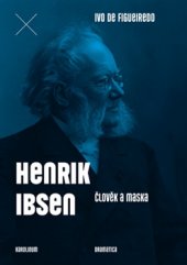 kniha Henrik Ibsen. Člověk a maska, Karolinum  2015