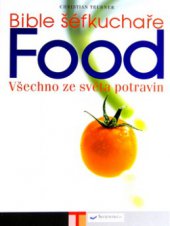 kniha Food všechno ze světa potravin : [bible šéfkuchaře, Svojtka & Co. 2006