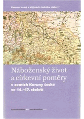 kniha Korunní země v dějinách českého státu. IV, - Náboženský život a církevní poměry v zemích koruny české ve 14.-17. století, Univerzita Karlova, Filozofická fakulta 2009