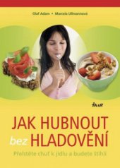 kniha Jak hubnout bez hladovění přelstěte chuť k jídlu a budete štíhlí, Ikar 2009