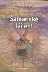 kniha Šamanské léčení [šamanské techniky dýchání, snění a záchrany duše], Fontána 2010
