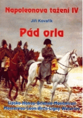 kniha Napoleonova tažení IV. - Pád orla - Lipsko-Hanau-Brienne-Montmirail-Montereau-Laon-Arcis-Ligny-Waterloo, Akcent 2004