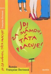 kniha Jdi za mámou, táta pracuje!, Motto 2002