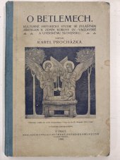 kniha O betlemech kulturně-historická studie se zvláštním zřetelem k zemím koruny sv.-václavské a uherskému Slovensku, Cyrilo-Methodějské knihkupectví Gustav Francl 1908