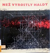 kniha Než vyrostly haldy, Kraj. ediční středisko Středočes. KNV 1967