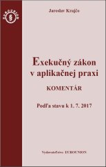 kniha Exekučný zákon v aplikačnej praxi Komentár Podľa stavu k 1. 7. 2017, Eurounion 2017