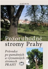 kniha Pozoruhodné stromy Prahy Průvodce po památných a významných stromech Prahy, Libri 2015