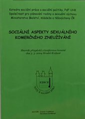 kniha Sociální aspekty sexuálního komerčního zneužívání sborník příspěvků z konference konané dne 3.3.2004 v Hradci Králové, Katedra sociální práce a sociální politiky v nakl. M & V 2004