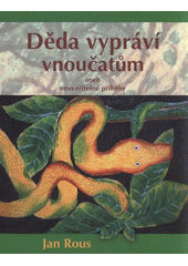 kniha Děda vypráví vnoučatům, aneb, Neuvěřitelné příběhy, Jaromír Gargulák 2008