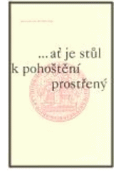 kniha --ať je stůl k pohoštění prostřený úvahy a eseje k 660. výročí založení Univerzity Karlovy v Praze, Karolinum  2008