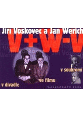 kniha Jiří Voskovec a Jan Werich v divadle, ve filmu, v soukromí, Brána 2001