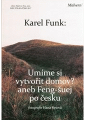 kniha Umíme si vytvořit domov?, aneb, Feng-šuej po česku, Malvern 2013