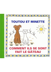 kniha Toutou et Minette comment ils se sont fait le gâteau, Baset 2004