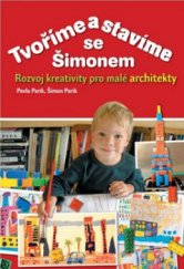 kniha Tvoříme a stavíme se Šimonem rozvoj kreativity pro malé architekty, CPress 2011