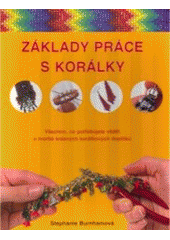 kniha Základy práce s korálky všechno, co potřebujete vědět o tvorbě krásných korálkových doplňků, Metafora 2007