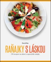 kniha Raňajky s láskou 150 receptov na zdravé a superrýchle raňajky, Slovart 2016