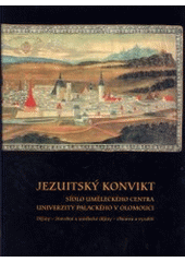 kniha Jezuitský konvikt sídlo uměleckého centra Univerzity Palackého v Olomouci : dějiny - stavební a umělecké dějiny - obnova a využití, Univerzita Palackého 2002