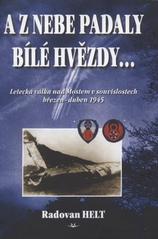 kniha A z nebe padaly bílé hvězdy-- letecká válka nad Mostem v souvislostech, březen - duben 1945, Svět křídel 2007