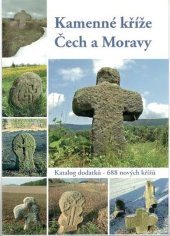 kniha Kamenné kříže Čech a Moravy Katalog dodatků - 688 nových křížů, Knihovna, Muzeum a Informační centrum Aš 2013
