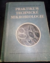 kniha Praktikum technické mikrobiologie Příručka pro studující a absolventy vyš. a odb. škol, pro studující nové fak. potravinářské pro kvasné chemiky a pracovníky v mikrobiologických laboratořích výzkum. a kontrolních ústavů i pro lékaře a zdravot. pracovníky, SNTL 1954