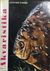 kniha Akvaristika Akvarijní technika : Biologie, ekologie a anatomie ryb : Popis jednotlivých druhů ryb, Práce 1972