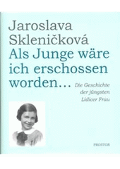 kniha Als Junge wäre ich erschossen worden-- die Geschichte der jüngsten Lidicer Frau, Prostor 2008