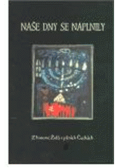 kniha Naše dny se naplnily z historie Židů v jižních Čechách, Klub přátel Izraele v Českých Budějovicích 2002