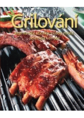 kniha Grilování Rozmanité steaky, plody moře, zelenina i ovoce, Svojtka & Co. 2013