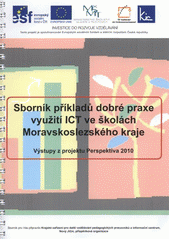 kniha Sborník příkladů dobré praxe využití ICT ve školách Moravskoslezského kraje výstupy z projektu Perspektiva 2010, Krajské zařízení pro další vzdělávání pedagogických pracovníků a informační centrum 2011
