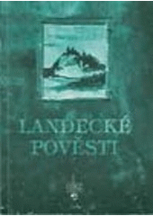 kniha Landecké pověsti, aneb, Povídánky z landeckého kopce, Repronis 2003