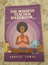kniha The Mindful Teacher Handbook:  A curriculum of l. Angela Jamal, Anami Media 2019