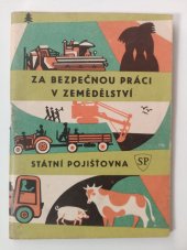 kniha Za bezpečnou práci v zemědělství [Agit. publ.], Hl. správa St. pojišťovny 1963